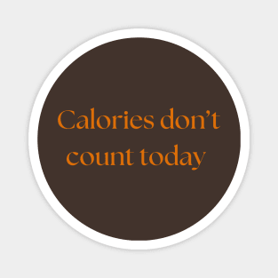 Calories don't count today Magnet
